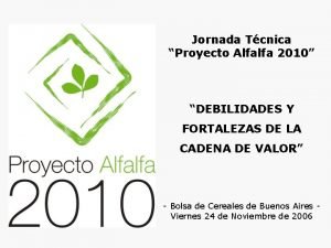 Jornada Tcnica Proyecto Alfalfa 2010 DEBILIDADES Y FORTALEZAS
