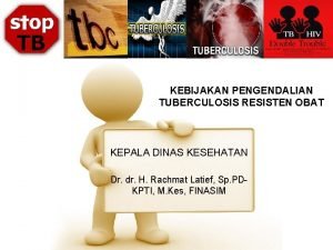 KEBIJAKAN PENGENDALIAN TUBERCULOSIS RESISTEN OBAT KEPALA DINAS KESEHATAN