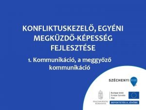 KONFLIKTUSKEZEL EGYNI MEGKZDKPESSG FEJLESZTSE 1 Kommunikci a meggyz