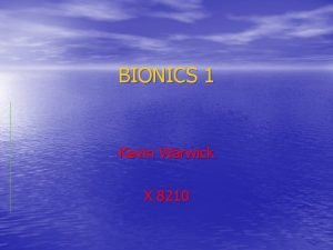 BIONICS 1 Kevin Warwick X 8210 What is