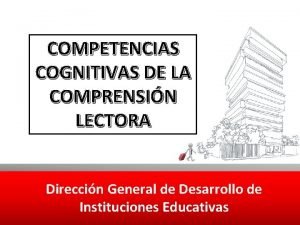 COMPETENCIAS COGNITIVAS DE LA COMPRENSIN LECTORA Direccin General