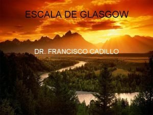 ESCALA DE GLASGOW DR FRANCISCO CADILLO Conciencia Es