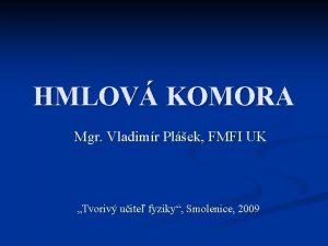 HMLOV KOMORA Mgr Vladimr Plek FMFI UK Tvoriv