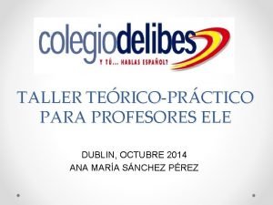 TALLER TERICOPRCTICO PARA PROFESORES ELE DUBLIN OCTUBRE 2014