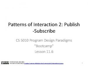 Patterns of Interaction 2 Publish Subscribe CS 5010