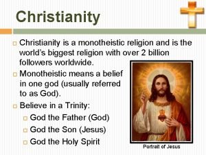 Christianity is a monotheistic religion and is the