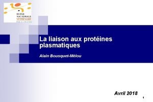 La liaison aux protines plasmatiques Alain BousquetMlou Avril