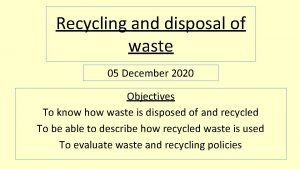 Recycling and disposal of waste 05 December 2020