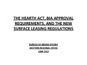 THE HEARTH ACT BIA APPROVAL REQUIREMENTS AND THE