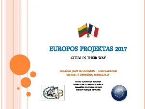 EUROPOS PROJEKTAS 2017 CITIES IN THEIR WAY VILNIAUS