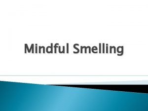 Mindful smelling