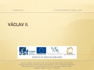 11 listopadu 2012 VY32INOVACE090113VaclavII DUM VCLAV II Autorem