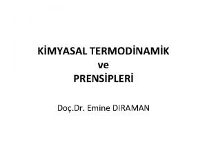 KMYASAL TERMODNAMK ve PRENSPLER Do Dr Emine DIRAMAN