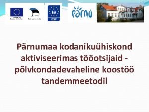 Prnumaa kodanikuhiskond aktiviseerimas totsijaid plvkondadevaheline koost tandemmeetodil Projekti