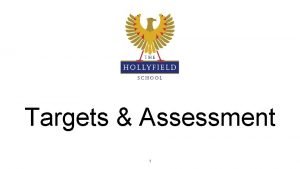 Targets Assessment 1 Assessment System Follows the reformed
