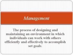 The process of designing and maintaining an environment