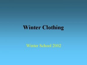 Winter Clothing Winter School 2002 Why Is Clothing