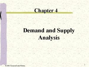 Chapter 4 Demand Supply Analysis 2006 ThomsonSouthWestern 1