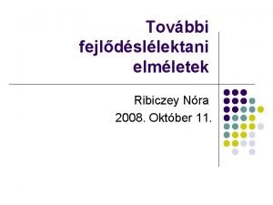 Tovbbi fejldsllektani elmletek Ribiczey Nra 2008 Oktber 11