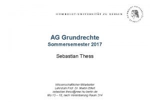 AG Grundrechte Sommersemester 2017 Sebastian Thess Wissenschaftlicher Mitarbeiter