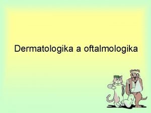 Dermatologika a oftalmologika DERMATOLOGIKA liva pouvan pi terapii