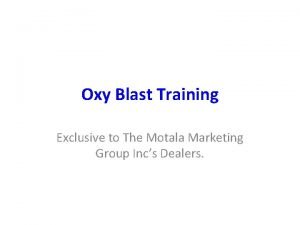 Oxy blast