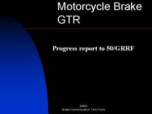 Motorcycle Brake GTR Progress report to 50GRRF IMMA