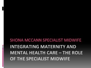 SHONA MCCANN SPECIALIST MIDWIFE INTEGRATING MATERNITY AND MENTAL