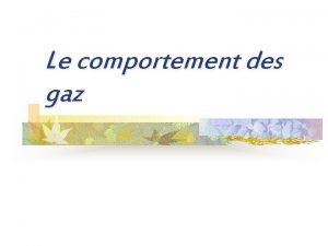 Le comportement des gaz La thorie cintique p