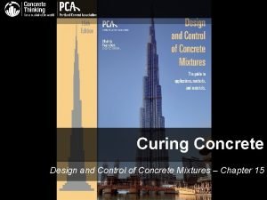 Curing Concrete Design and Control of Concrete Mixtures