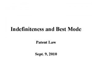 Indefiniteness and Best Mode Patent Law Sept 9