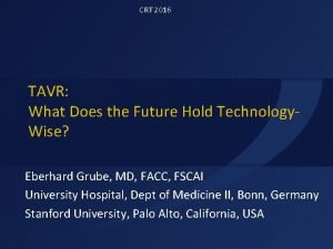 CRT 2016 TAVR What Does the Future Hold