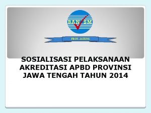 PROV JATENG SOSIALISASI PELAKSANAAN AKREDITASI APBD PROVINSI JAWA