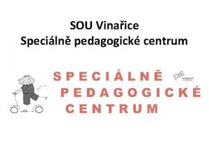 SOU Vinaice Speciln pedagogick centrum Obsah prezentace Zzen