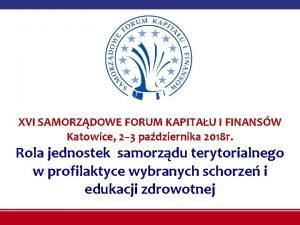 XVI SAMORZDOWE FORUM KAPITAU I FINANSW Katowice 2