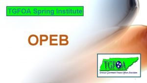 TGFOA Spring Institute OPEB 1 Jerry E Durham
