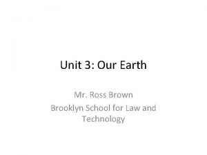 Unit 3 Our Earth Mr Ross Brown Brooklyn