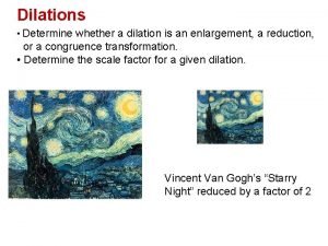 Dilations Determine whether a dilation is an enlargement