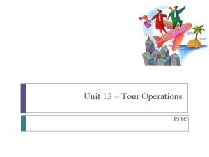 Unit 13 Tour Operations P 3 M 3