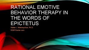 RATIONAL EMOTIVE BEHAVIOR THERAPY IN THE WORDS OF