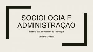 SOCIOLOGIA E ADMINISTRAO Histria dos precursores da sociologia