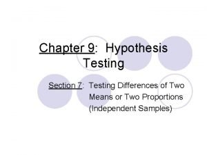 Chapter 9 Hypothesis Testing Section 7 Testing Differences