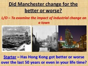 Did Manchester change for the better or worse