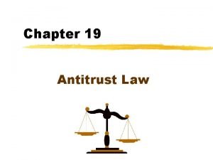 Chapter 19 Antitrust Law Antitrust Law z Antitrust