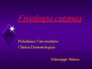 Fisiologia cutanea Policlinico Universitario Clinica Dermatologica Giuseppe Stinco