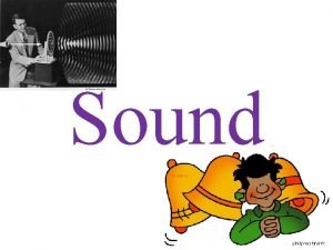 Sound Sound is produced by vibrations Vibration the