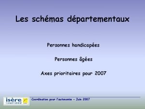 Les schmas dpartementaux Personnes handicapes Personnes ges Axes