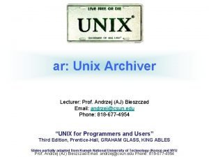 ar Unix Archiver Lecturer Prof Andrzej AJ Bieszczad