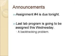 Announcements Assignment 4 is due tonight Last lab