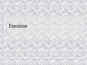 Emotion Overview Innate structural versus functionalist view Unique